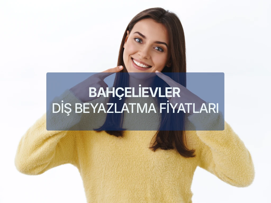 Bahçelievler Diş Beyazlatma Fiyatları